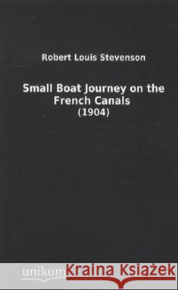 Small Boat Journey on the French Canals (1904) Stevenson, Robert L. 9783845710198 UNIKUM