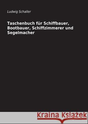 Taschenbuch Fur Schiffbauer, Bootbauer, Schiffzimmerer Und Segelmacher Schaller, Ludwig 9783845710242 UNIKUM