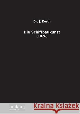 Die Schiffbaukunst Korth, J. 9783845710273 UNIKUM