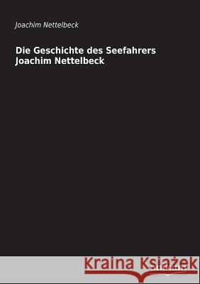 Die Geschichte Des Seefahrers Joachim Nettelbeck Nettelbeck, Joachim 9783845710303