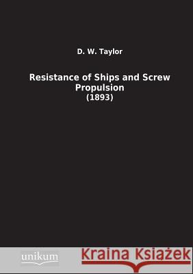 Resistance of Ships and Screw Propulsion Taylor, D. W. 9783845710334 UNIKUM