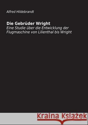 Die Gebruder Wright Hildebrandt, Alfred 9783845710341 UNIKUM