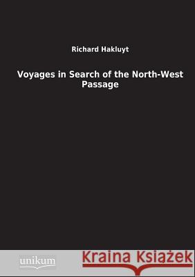 Voyages in Search of the North-West Passage Hakluyt, Richard 9783845710389 UNIKUM