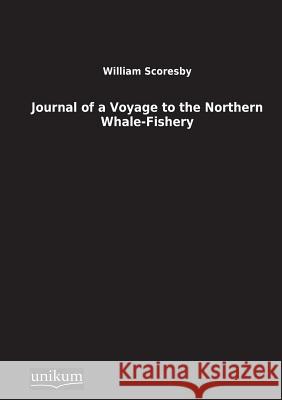 Journal of a Voyage to the Northern Whale-Fishery Scoresby, William 9783845710518 UNIKUM
