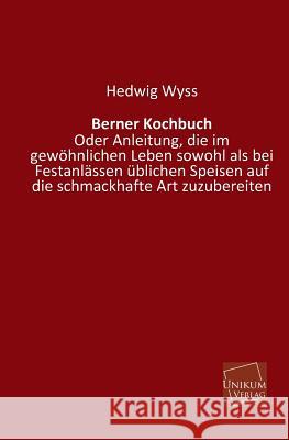 Berner Kochbuch Wyss, Hedwig 9783845710693 UNIKUM