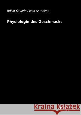 Physiologie des Geschmacks Brillat-Savarin, Jean Anthelme 9783845710709