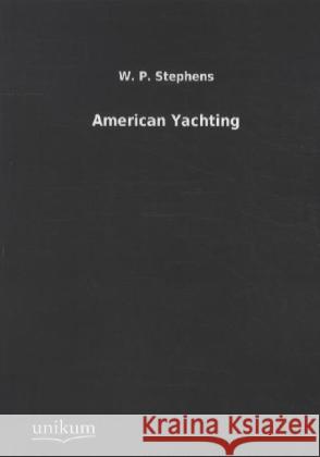 American Yachting Stephens, W. P. 9783845710747 UNIKUM