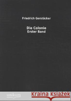 Die Colonie. Bd.1 Gerstäcker, Friedrich 9783845710815 UNIKUM