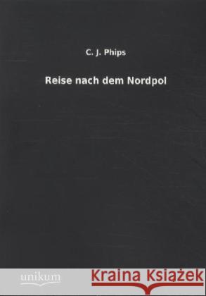 Reise nach dem Nordpol Phips, C. J. 9783845711317