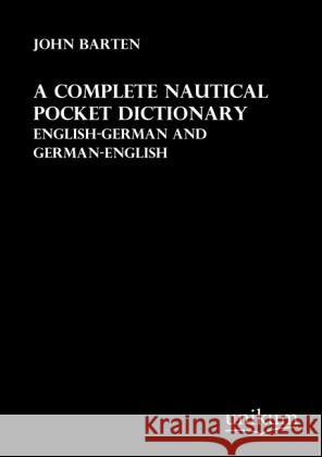 A complete Nautical Pocket Dictionary : English-German and German-English Barten, John 9783845711331 UNIKUM