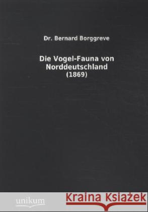 Die Vogel-Fauna von Norddeutschland : (1869) Borggreve, Bernard 9783845711393 UNIKUM