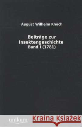 Beiträge zur Insektengeschichte (1781). Bd.1 Knoch, August W. 9783845711447 UNIKUM