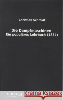 Die Dampfmaschinen : Ein populäres Lehrbuch (1834) Schmidt, Christian 9783845711584 UNIKUM