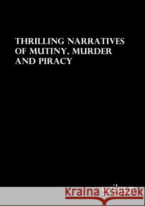 Thrilling Narratives of Mutiny, Murder and Piracy  9783845711621 UNIKUM