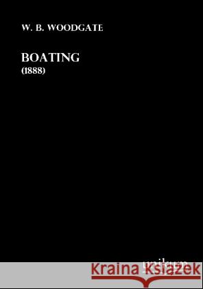 Boating : (1888) Woodgate, W. B. 9783845711652 UNIKUM