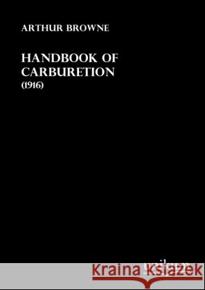 Handbook of Carburetion : (1916) Browne, Arthur 9783845711676