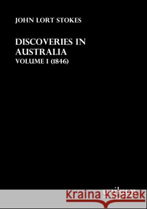 Discoveries in Australia. Vol.1 : (1846) Stokes, John Lort 9783845711690 UNIKUM