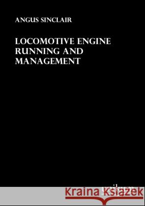 Locomotive Engine Running and Management Sinclair, Angus 9783845711737 UNIKUM