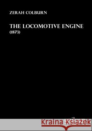 The Locomotive Engine : (1873) Colburn, Zerah 9783845711744 UNIKUM