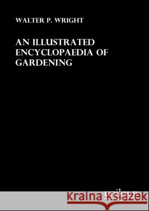 An illustrated Encyclopaedia of Gardening Wright, Walter P. 9783845711782