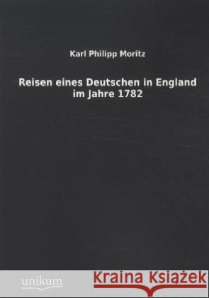 Reisen eines Deutschen in England im Jahre 1782 Moritz, Karl Ph. 9783845711980 UNIKUM