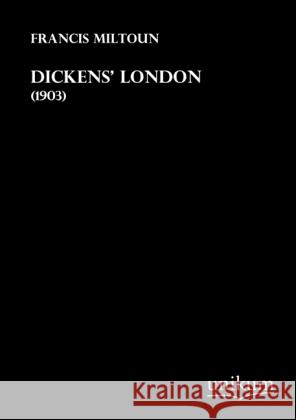 Dickens' London : (1903) Miltoun, Francis 9783845712031 UNIKUM