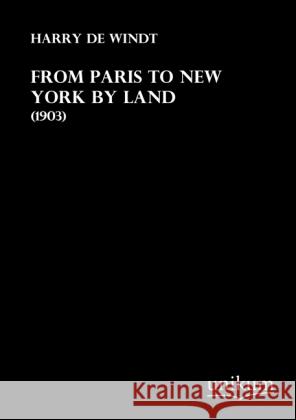 From Paris to New York by Land : (1903) De Windt, Harry 9783845712048 UNIKUM