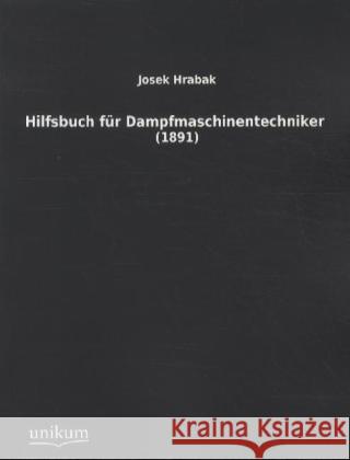 Hilfsbuch für Dampfmaschinentechniker : (1891) Hrabak, Josek 9783845712093 UNIKUM