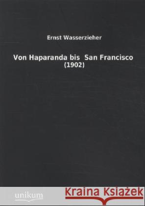 Von Haparanda bis San Francisco : (1902) Wasserzieher, Ernst 9783845712109 UNIKUM