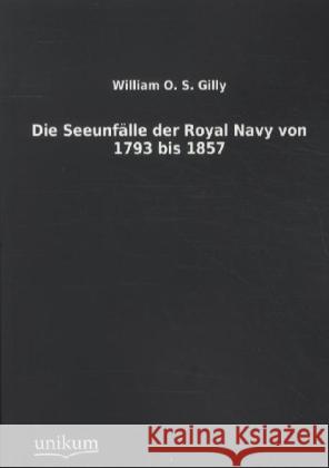 Die Seeunfälle der Royal Navy von 1793 bis 1857 Gilly, William O. S. 9783845712185 UNIKUM