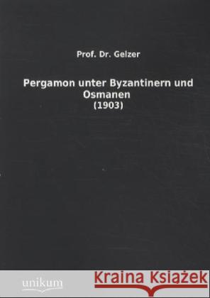 Pergamon unter Byzantinern und Osmanen : (1903) Gelzer 9783845712215