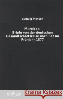 Marokko : Briefe von der deutschen Gesandtschaftsreise nach Fez im Frühjahr 1877 Pietsch, Ludwig 9783845712253