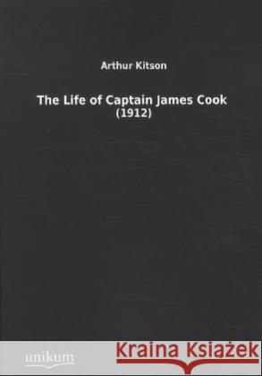 The Life of Captain James Cook (1912) Kitson, Arthur 9783845712581 UNIKUM