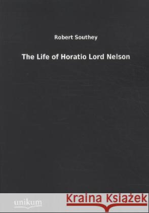 The Life of Horatio Lord Nelson Southey, Robert 9783845712598 UNIKUM