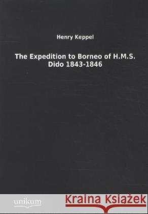 The Expedition to Borneo of H.M.S. Dido 1843-1846 Keppel, Henry 9783845712635 UNIKUM