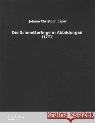 Die Schmetterlinge in Abbildungen : (1771) Esper, Johann Chr. 9783845712703