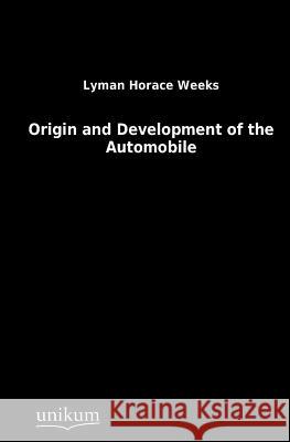 Origin and Development of the Automobile Weeks, Lymann H. 9783845713083 UNIKUM