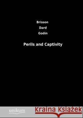 Perils and Captivity Brisson, P. R. de; Godin, J.; Dard, C. A. 9783845713274 UNIKUM