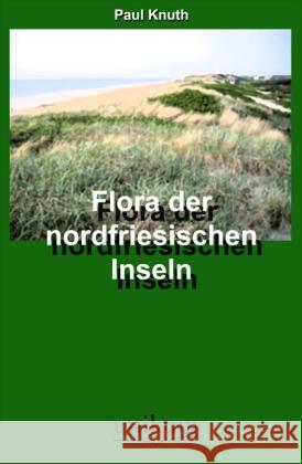 Flora der Nordfriesischen Inseln Knuth, Paul 9783845720135