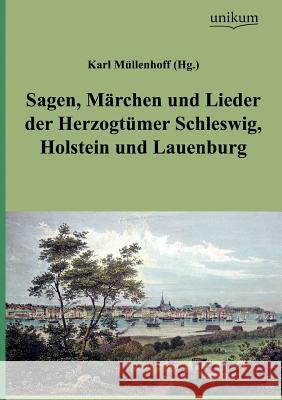 Sagen, M Rchen Und Lieder Der Herzogt Mer Schleswig, Holstein Und Lauenburg  9783845720197 UNIKUM