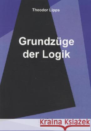 Grundzüge der Logik Lipps, Theodor 9783845720258 UNIKUM