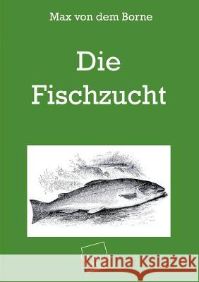 Die Fischzucht Borne, Max von dem 9783845720326 UNIKUM