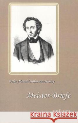 Meister-Briefe Mendelssohn Bartholdy, Felix 9783845720388 UNIKUM