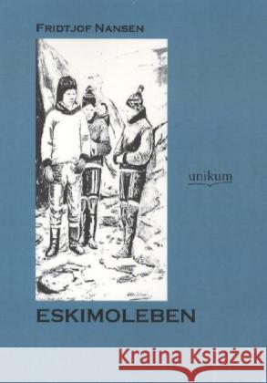 Eskimoleben Nansen, Fridtjof 9783845720395 UNIKUM