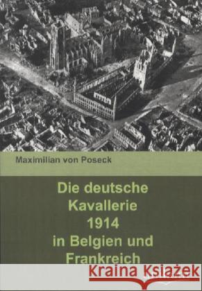 Die deutsche Kavallerie 1914 in Belgien und Frankreich Poseck, Maximilian von 9783845720623 UNIKUM