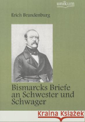 Bismarcks Briefe an Schwester und Schwager Bismarck, Otto von 9783845720838 UNIKUM