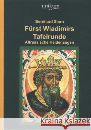 Fürst Wladimirs Tafelrunde : Altrussische Heldensagen Stern, Bernhard 9783845720937