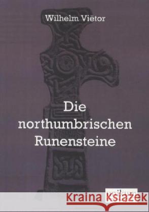 Die northumbrischen Runensteine Viëtor, Wilhelm 9783845720944