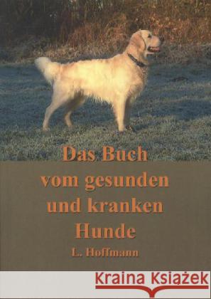 Das Buch vom gesunden und kranken Hunde Hoffmann, L. 9783845720968 UNIKUM