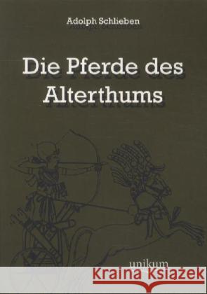 Die Pferde des Alterthums Schlieben, Adolph 9783845721026 UNIKUM